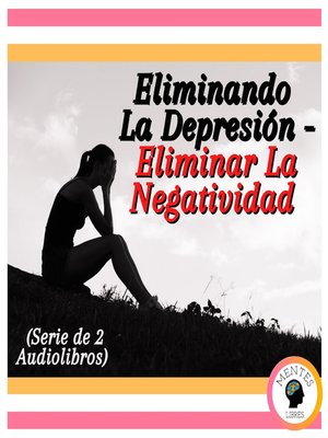 cover image of Eliminando La Depresión--Eliminar La Negatividad (Serie de 2 Audiolibros)